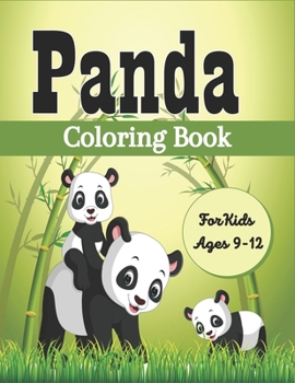 PANDA Coloring Book For Kids Ages 9-12: Funny Coloring Pages for Toddlers Who Love Cute Pandas