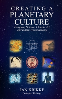 Paperback Creating a Planetary Culture: European Science, Chinese Art, and Indian Transcendence Book