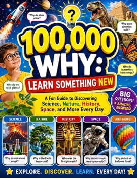 Paperback 100,000 Why: Learn Something New: A Fun Guide to Discovering Science, Nature, History, Space, and More Every Day Book