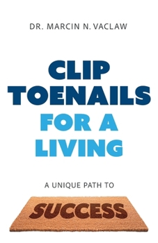 Paperback Clip Toenails for a Living: A Unique Path to Success Book