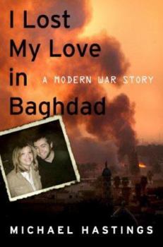 Hardcover I Lost My Love in Baghdad: A Modern War Story Book