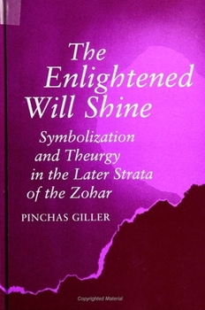 Paperback The Enlightened Will Shine: Symbolization and Theurgy in the Later Strata of the Zohar Book