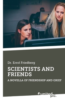 Paperback Scientists and Friends: A Novella of Friendship and Grief Book
