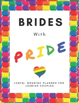 Paperback Brides With PRIDE: LGBTQ+ Wedding Planner for Lesbian Brides - 150 Pages - 8.5x 11" Book