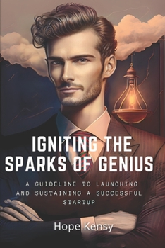 Paperback Igniting the Sparks of Genius: A Guideline to Launching and Sustaining a Successful Startup Book