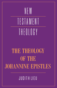 Theology Of The Johannine Epistles, The - Book  of the New Testament Theology