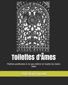 Paperback Toilettes d'Âmes: Poèmes posthumes à ne pas mettre en toutes les mains sales [French] Book