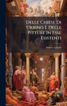 Hardcover Delle Chiese Di Urbino E Delle Pitture In Esse Esistenti [Italian] Book