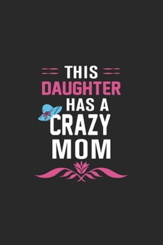 This daughter has a crazy mom: Paperback Book With Prompts About What I Love About Mom/ Mothers Day/ Birthday Gifts From Son/Daughter