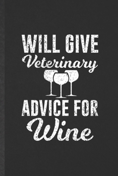 Paperback Will Give Veterinary Advice for Wine: Funny Veterinarian Vet Student Lined Notebook/ Blank Journal For Animal Doctor Lover, Inspirational Saying Uniqu Book