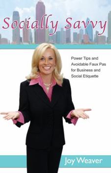 Paperback Socially Savvy: Power Tips and Avoidable Faux Pas for Business and Social Etiquette Book