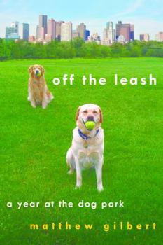 Off the Leash: A Year at the Dog Park
