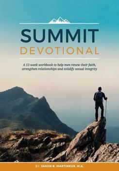 Paperback Summit Devotional: A 12-week workbook to help men renew their faith, strengthen relationships and solidify sexual integrity Book