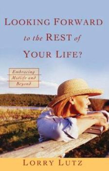 Paperback Looking Forward to the Rest of Your Life?: Embracing Midlife and Beyond Book