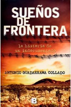 Paperback Sueños de frontera / Border Dreams: La historia de un indocumentado / The story of an illegal immigrant (Spanish Edition) [Spanish] Book