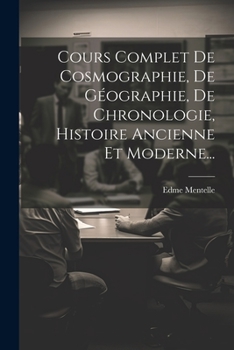 Paperback Cours Complet De Cosmographie, De Géographie, De Chronologie, Histoire Ancienne Et Moderne... [French] Book