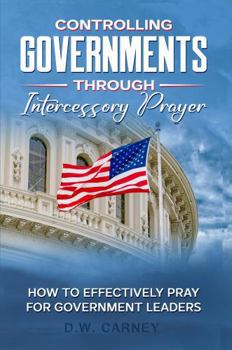 Paperback Controlling Governments through Intercessory Prayer: How to effectively pray for government leaders Book