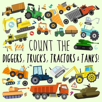 Paperback Count the Diggers, Trucks, Tractors & Tanks!: A Fun Picture Puzzle Book for 2-5 Year Olds [Large Print] Book
