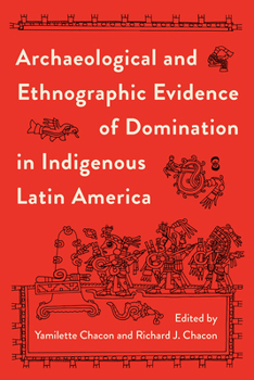 Hardcover Archaeological and Ethnographic Evidence of Domination in Indigenous Latin America Book