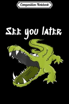 Composition Notebook: See You Later Alligator Image Funny Pun Fashions  Journal/Notebook Blank Lined Ruled 6x9 100 Pages