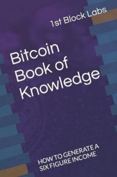 Paperback Bitcoin Book of Knowledge: How to Generate a Six Figure Income Book