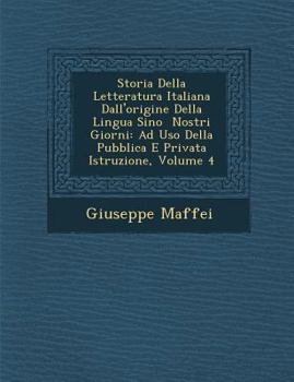 Paperback Storia Della Letteratura Italiana Dall'origine Della Lingua Sino Nostri Giorni: Ad USO Della Pubblica E Privata Istruzione, Volume 4 [Italian] Book