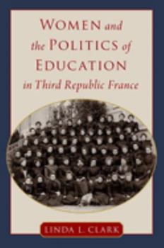 Hardcover Women and the Politics of Education in Third Republic France Book