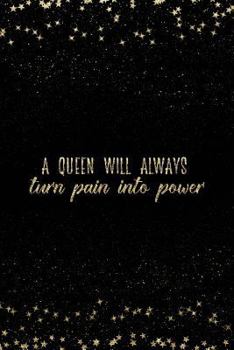A Queen Will Always Turn Pain Into Power: Notebook with Inspirational Quotes Inside College Ruled Lines