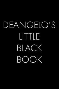 Paperback Deangelo's Little Black Book: The Perfect Dating Companion for a Handsome Man Named Deangelo. A secret place for names, phone numbers, and addresses Book