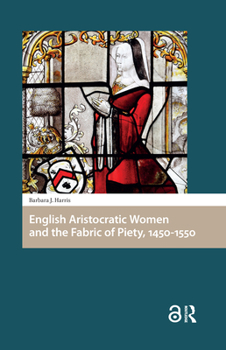 English Aristocratic Women's Religious Patronage, 1450-1550: The Fabric of Piety