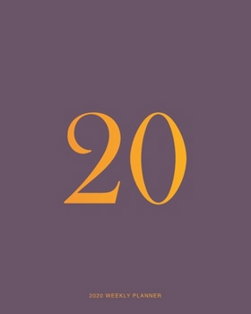 2020 Weekly Planner: Daily Agenda, Calendar Schedule, Weekly, Monthly and Yearly Organizer, Goals, To Do’s, Habit Tracking, Daily Gratitude, Bucket List, Jan to Dec 2020, 8x10