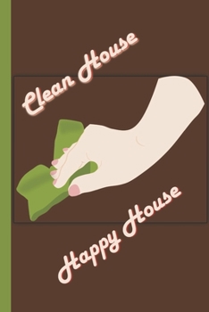 Paperback Clean House - Happy House: Your Guide in Everyday Cleaning to Help You Keep On Track With Brown and Green Background on the Cover to Write in To Book