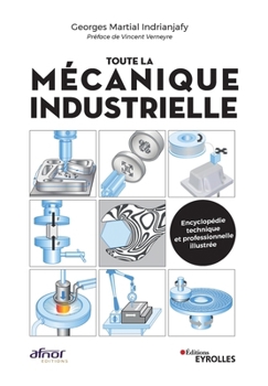 Toute la mécanique industrielle: Guide pratique illustrée