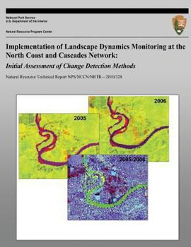 Paperback Implementation of Landscape Dynamics Monitoring at the North Coast and Cascades Network: Initial Assessment of Change Detection Methods Book