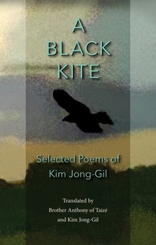 Hardcover A Black Kite: The Poems of Kim Jong-Gil Book
