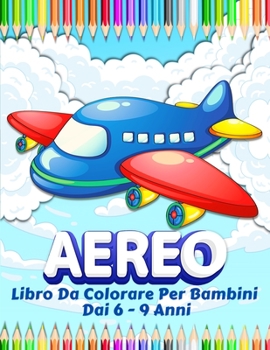 Paperback Aeroplani Libro Da Colorare Per I Bambini: Grande Collezione Di Aeroplani Divertenti Da Colorare. 50 Pagine Con Disegni Da Dipingere Per Ragazzi E Rag [Italian] Book