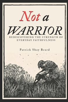 Paperback Not A Warrior: Rediscovering the Strength of Everyday Faithfulness Book