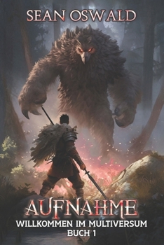 Aufnahme: Eine LitRPG-Apokalypse (Willkommen im Multiversum) (German Edition)