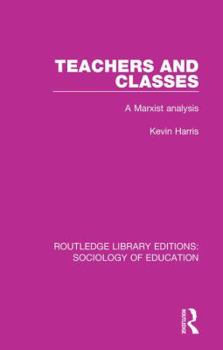 Hardcover Teachers and Classes: A Marxist analysis Book