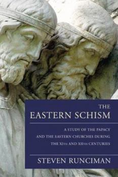 Paperback The Eastern Schism: A Study of the Papacy and the Eastern Churches During the Xith and Xiith Centuries Book