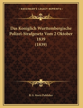 Paperback Das Koniglich Wurttembergische Polizei-Strafgesetz Vom 2 Oktober 1839 (1839) [German] Book