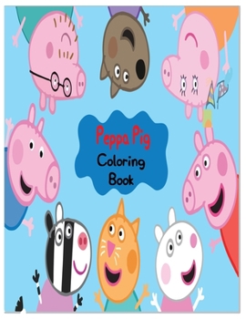 Peppa Pig Coloring Book: High-quality Peppa Pig Coloring Book  With Cool Images For All Kids
