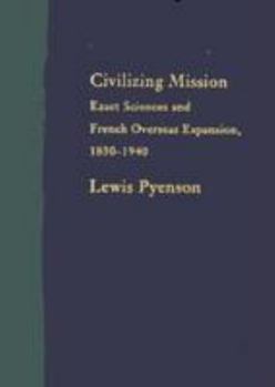 Hardcover Civilizing Mission: Exact Sciences and French Overseas Expansion, 1830-1940 Book