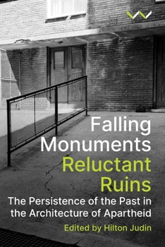 Paperback Falling Monuments, Reluctant Ruins: The Persistence of the Past in the Architecture of Apartheid Book
