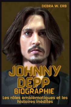 Paperback Johnny Depp: Les rôles emblématiques et les histoires inédites [French] [Large Print] Book