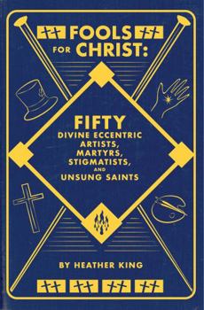 Paperback FOOLS FOR CHRIST: FIFTY DIVINE ECCENTRIC ARTISTS, MARTYRS, STIGMATISTS, AND UNSUNG SAINTS Book