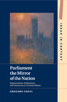 Paperback Parliament the Mirror of the Nation: Representation, Deliberation, and Democracy in Victorian Britain Book