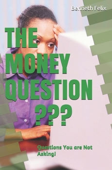 THE MONEY QUESTION: Questions You are Not Asking!