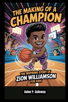 The Making of a Champion: The inspiring story of Zion Williamson for kids