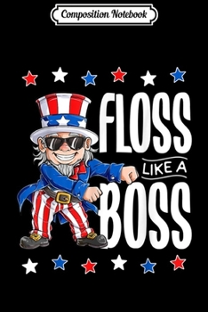 Composition Notebook: Floss Like a Boss 4th of July Kids Boys Girl Uncle Sam  Journal/Notebook Blank Lined Ruled 6x9 100 Pages
